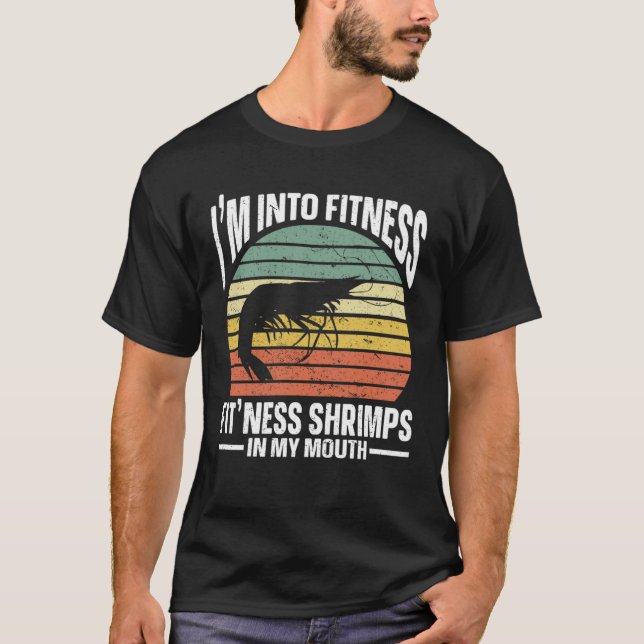 Im Into Fitness Fit ness Shrimps In My Mouth Seafo T-Shirt (Front)