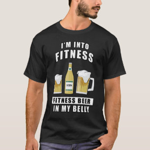 I'm Into Fitness, Fitness Beer In My Belly - Funny T-Shirt