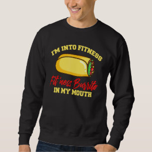 Im Into Fitness Fitness Burrito In My Mouth Mexica Sweatshirt