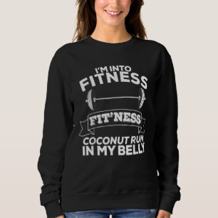I'm Into Fitness Fit'ness Coconut Rum In My Belly Sweatshirt