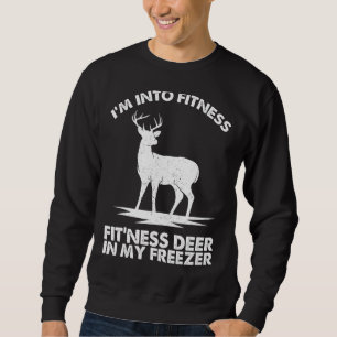 I'm Into Fitness Fit'ness Deer In My Freezer Deer  Sweatshirt