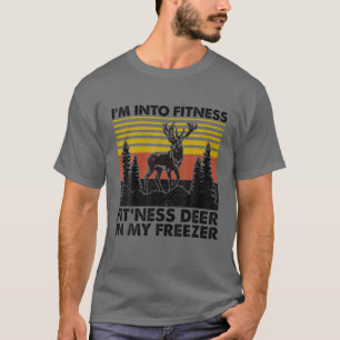 I'm Into Fitness Fit'ness Deer In My Freezer Hunti T-Shirt