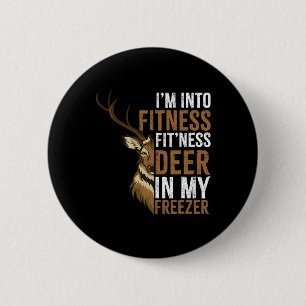 I'm Into Fitness Fitness Deer In My Freezer Huntin 6 Cm Round Badge