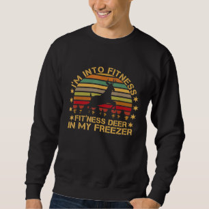 Im Into Fitness Fitness Deer In My Freezer  Huntin Sweatshirt