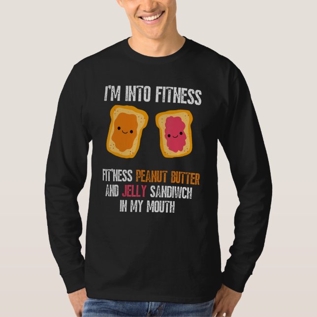 I'm Into Fitness Fit'ness Pb&j Sandwich In My Mout T-Shirt (Front)