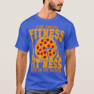 I'm Into Fitness Fit'ness Pizza In My Mouth  T-Shirt