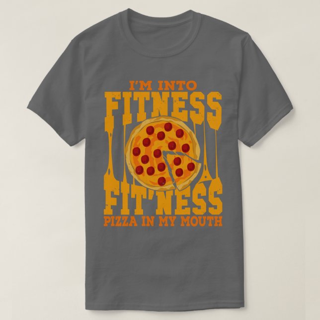 Im Into Fitness Fitness Pizza In My Mouth  T-Shirt (Design Front)