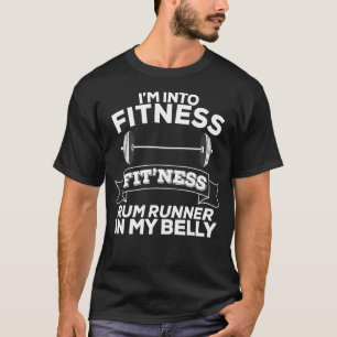 I'm Into Fitness Fit'ness Rum Runner In My Belly T-Shirt