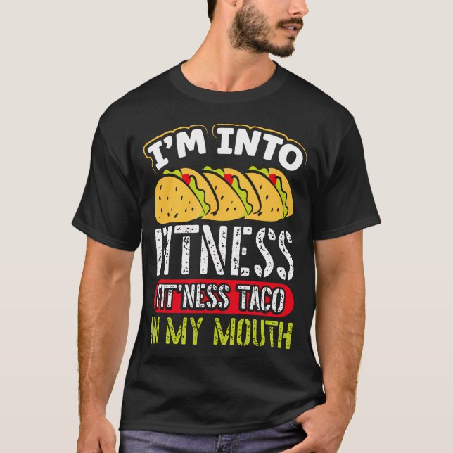 Im Into Fitness Fitness Taco In My Mouth Fitness G T-Shirt (Front)