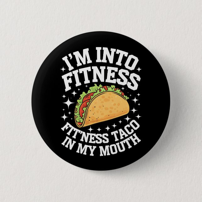 I'm Into Fitness Fitness Taco In My Mouth Funny Gy 6 Cm Round Badge (Front)