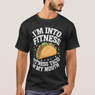 I'm Into Fitness Fitness Taco In My Mouth Funny Gy T-Shirt