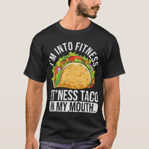 Im Into Fitness Fitness Taco in My Mouth Mexican G T-Shirt