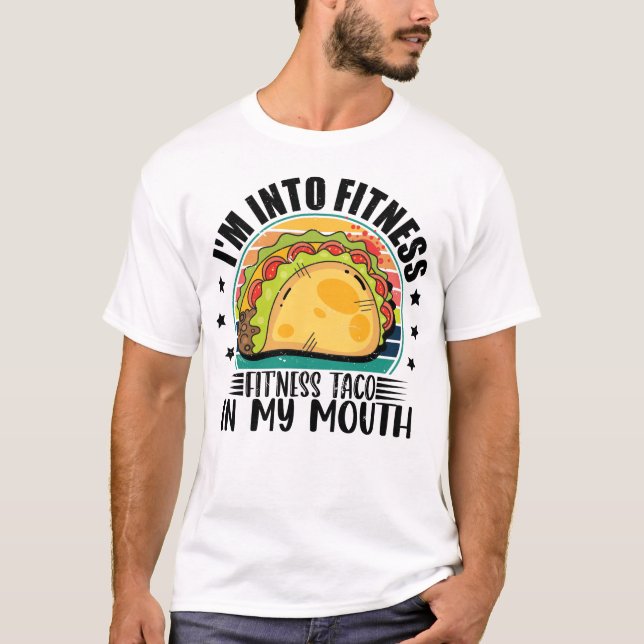 I'm Into Fitness Fit'ness Taco In My Mouth Mexican T-Shirt (Front)