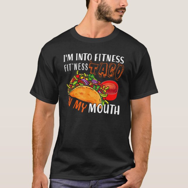 I'm Into Fitness Fit'ness Taco In My Mouth T-Shirt (Front)