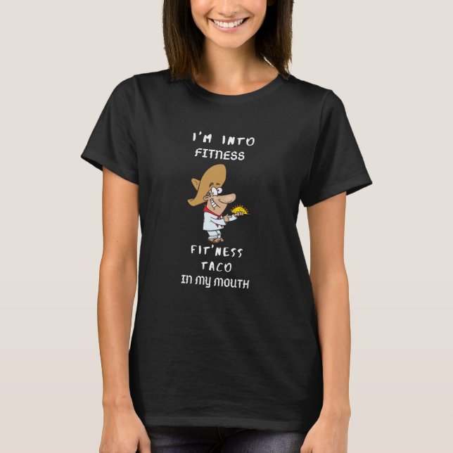 I'm Into Fitness Fit'ness Taco in My Mouth T-Shirt (Front)