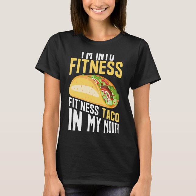 I'm into Fitness Fit'ness Taco In My Mouth T-Shirt (Front)