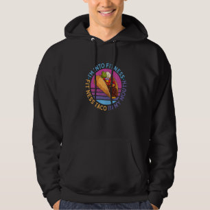 I'm Into Fitness Fit'ness Taco In My Mouth Taco Hoodie