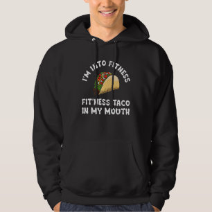 I'm Into Fitness Fit'ness Taco In My Mouth Taco Hoodie