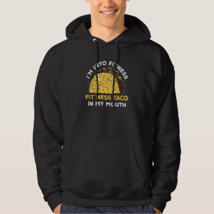 I'm Into Fitness Fit'ness Taco In My Mouth   Tacos Hoodie