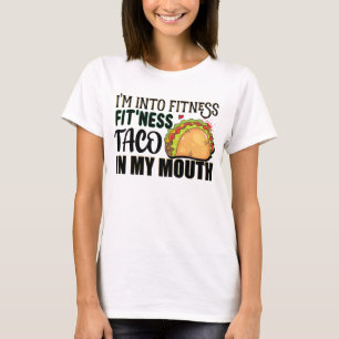I'm Into Fitness Fitness Taco In My Mouth Tacos T-Shirt