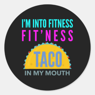 I'm Into Fitness, Fitness Taco In My Mouth Workout Classic Round Sticker