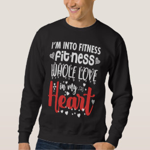I'm Into Fitness Fit'ness Whole Love In My Heart V Sweatshirt