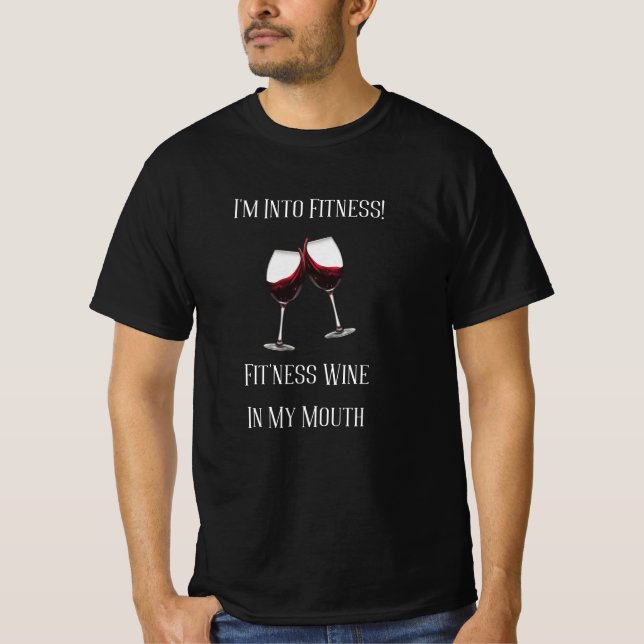 I'm Into Fitness Fit'ness Wine In My Mouth T-Shirt (Front)