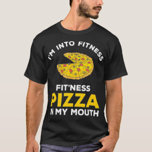 I'm Into Fitness Funny Eercise Gift Idea For Pizza T-Shirt