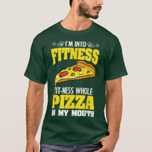 Im Into Fitness Funny Pizzaholic For A Cheesy Pizz T-Shirt