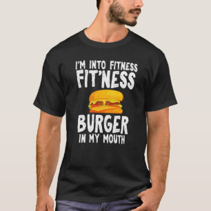 I'm Into Fitness Humor Joke Burger Quoted Unisex P T-Shirt