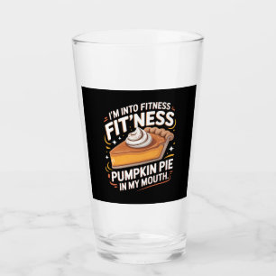 I'm Into Fitness Pie Mouth Funny Thanksgiving Glass