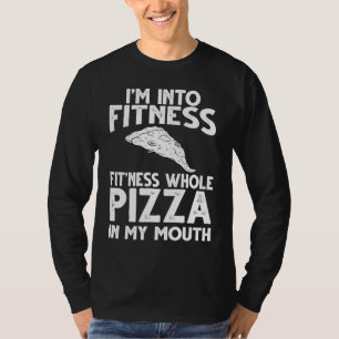 Im Into Fitness Pizza In My Mouth Gym Workout Exer T-Shirt