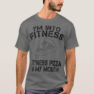I'm Into Fitness Pizza In My Mouth T  T-Shirt
