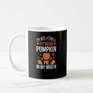 I'm into Fitness Pumpkin Pie in My Mouth  Coffee Mug