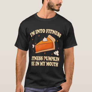 I'm Into Fitness Pumpkin Pie In My Mouth Funnythan T-Shirt