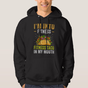 I'm Into Fitness Taco In My Mouth Hoodie