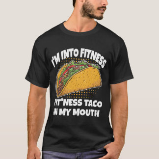 Im Into Fitness Taco in My Mouth Mexican Humour T-Shirt