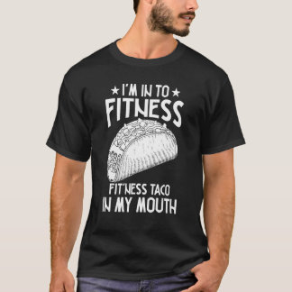 I'm Into Fitness Taco In My Mouth T-Shirt