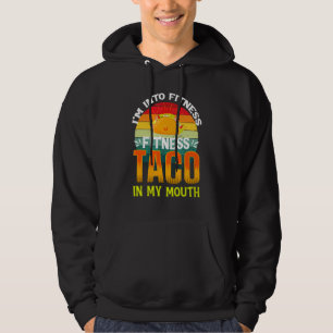 I'm Into Fitness Taco In My Mouth Taco Hoodie