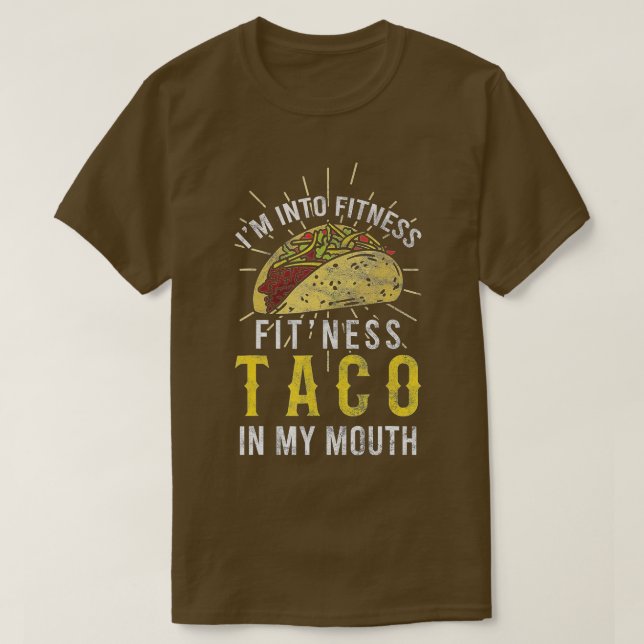 I'm Into Fitness Taco in My Mouth Taco Lover  T-Shirt (Design Front)