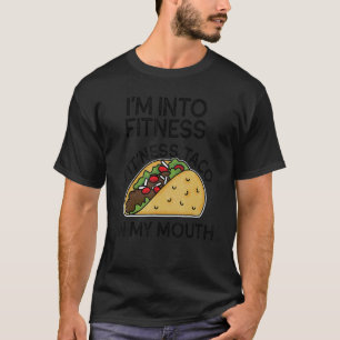 I'm Into Fitness Taco In My Mouth  Tacos Gym 1 T-Shirt