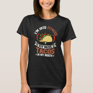 I'm Into Fitness Tacos In My Mouth Foodie Gym Meme T-Shirt