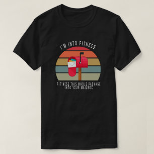 I'm Into Fitness This Whole Package Into Your Mail T-Shirt