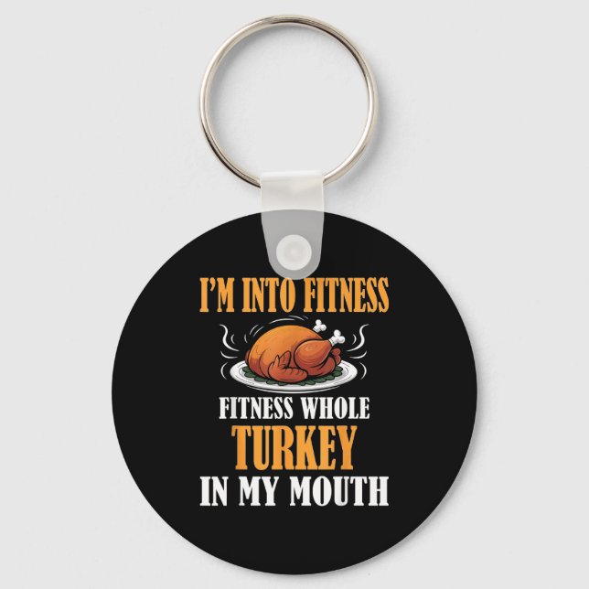 I'm Into Fitness Turkey In My Mouth Funny Thanksgi Key Ring (Front)