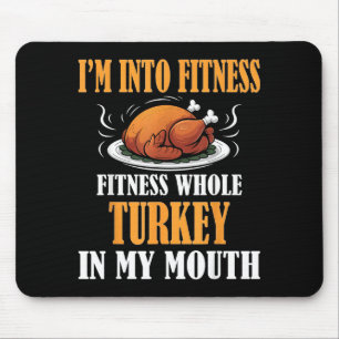 I'm Into Fitness Turkey In My Mouth Funny Thanksgi Mouse Pad