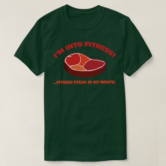 Im Into FitnessFitness Steak In My Mouth T-Shirt (Design Front)