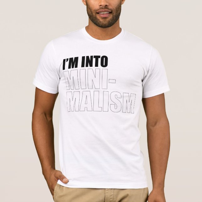 I'm Into Minimalism T-Shirt (Front)
