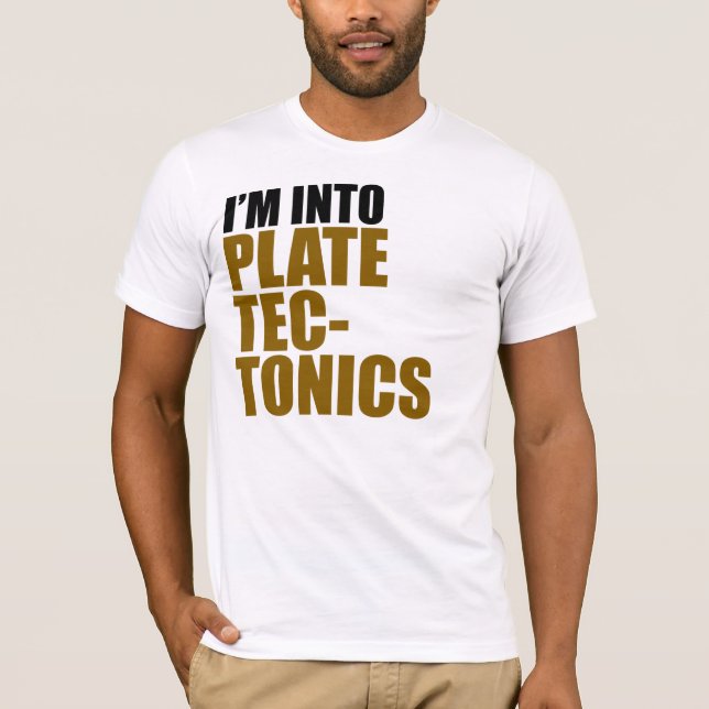 I'm Into Plate Tectonics T-Shirt (Front)