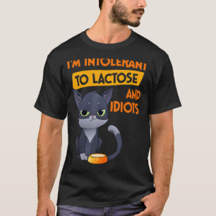 I'm Intolerant To Lactose And Idiots Cat T-Shirt