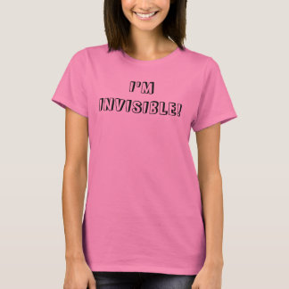I'M INVISIBLE! T-Shirt